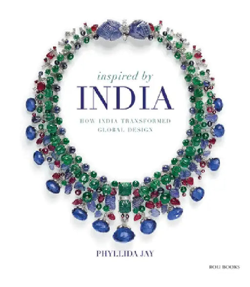 Inspired by India: How India Transformed Global Design by Phyllida Jay