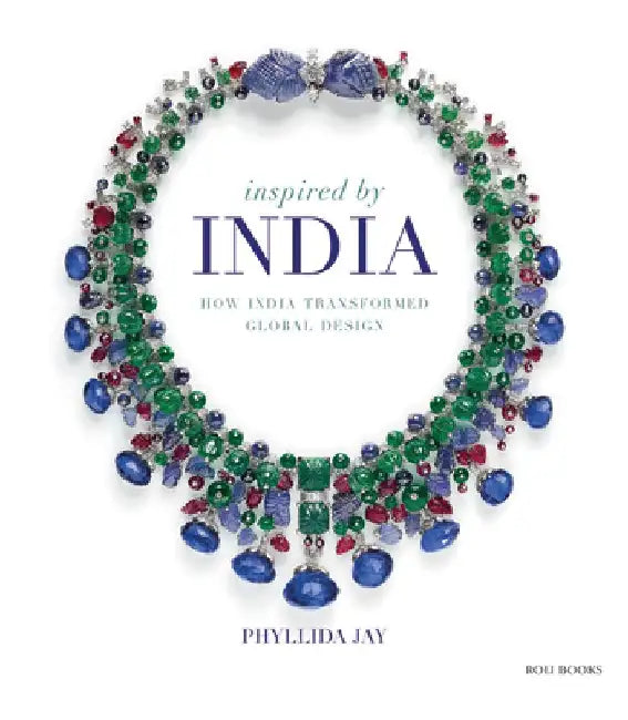 Inspired by India: How India Transformed Global Design by Phyllida Jay