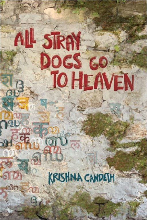 All Stray Dogs Go To Heaven by Krishna Candeth