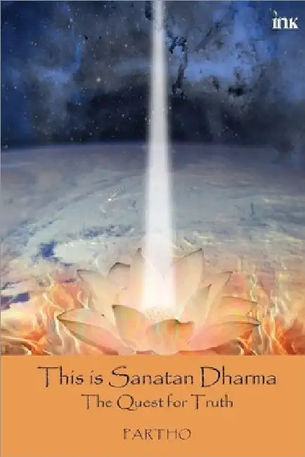 This Is Sanatan Dharma: The Quest For Truth by Partho