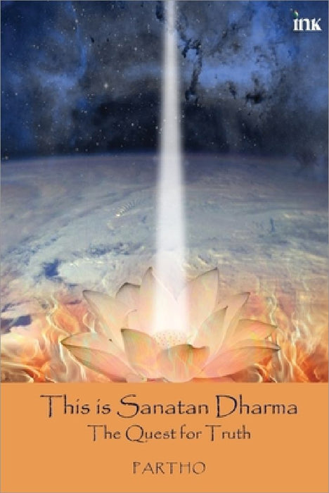 This Is Sanatan Dharma: The Quest For Truth by Partho
