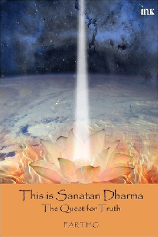 This Is Sanatan Dharma: The Quest For Truth by Partho