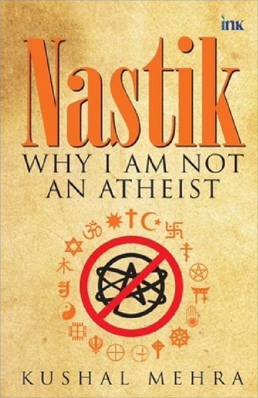 Nastik: Why I Am Not an Atheist by Kushal Mehra