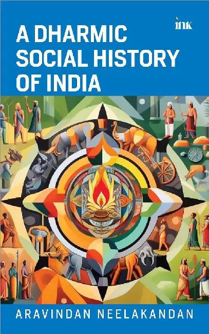 A Dharmic Social History Of India by Aravindan Neelakandan