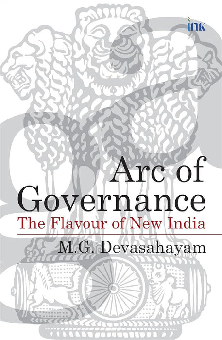 Arc Of Governance Flavour Of New India by M.g. Devasahayam