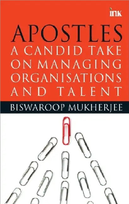 Apostles: A Candid Take On Managing Organisations And Talent by Biswaroop Mukherjee