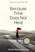 Because Time Does Not Heal by Sahar Gharachorlou