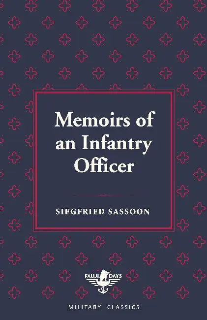 Memoirs Of An Infantry Officer (Fauji Days Military Classics) by Siegfried Sassoon