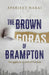 The Brown Goras Of Brampton: Struggles In A Land Of Promise by Aparjeet Nakai