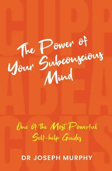 The Power Of Your Subconscious Mind by Dr Joseph Murphy