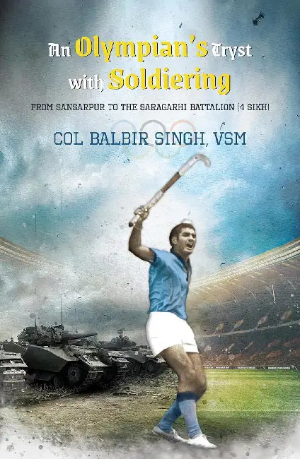 An Olympian's Tryst With Soldiering by Col Balbir Singh