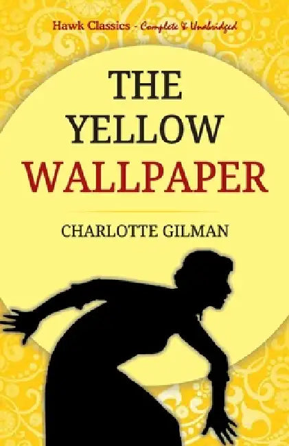The Yellow Wallpaper by Charlotte Gilman