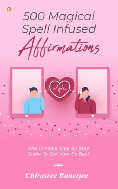 500 Magical Spell Infused Affirmations by Chirasree Banerjee
