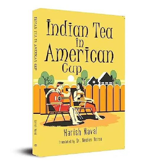 Indian Tea in American Cup (English Translation of अमरीकी प्याले में भारतीय चाय) by Author Harish Naval