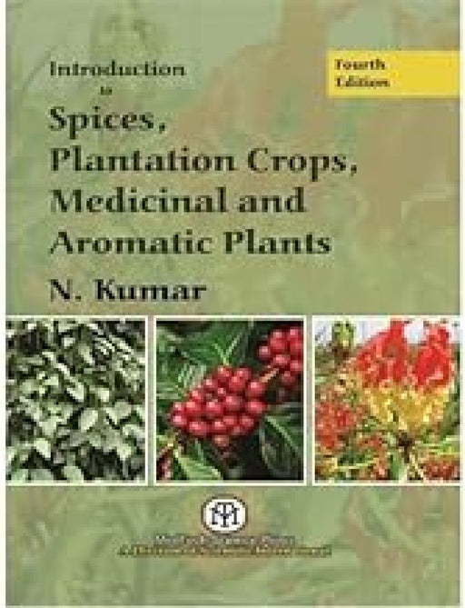 Introduction to Spices Plantation Crops Medicinal and Aromatic Plants  by N. Kumar