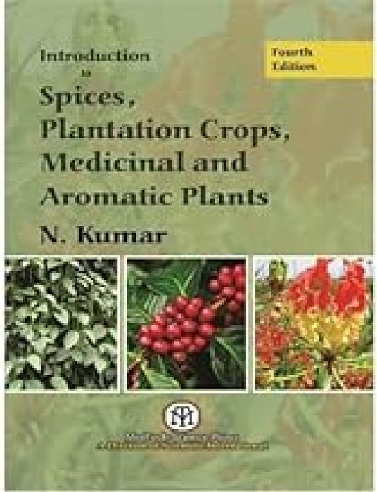 Introduction to Spices Plantation Crops Medicinal and Aromatic Plants  by N. Kumar