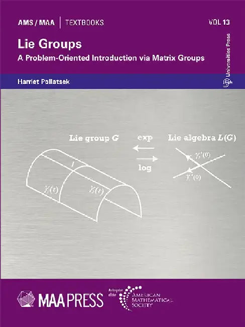Lie Groups: A Problem-Oriented Introduction via Matrix Groups by Harriet Pollatsek