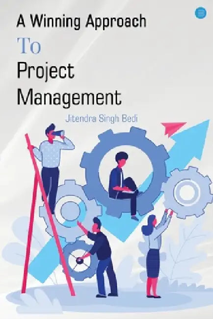 A Winning Approach To Project Management by Jitendra Singh Bedi