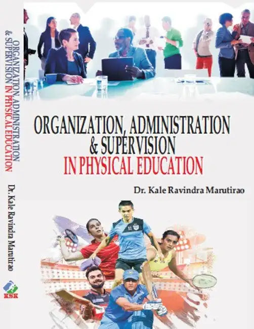 Organization Administration and Supervision in Physical Education by Dr. Kale Ravindra Marutirao