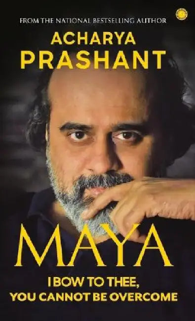 Maya: I Bow to Thee, You Cannot Be Overcome by Prashant Acharya