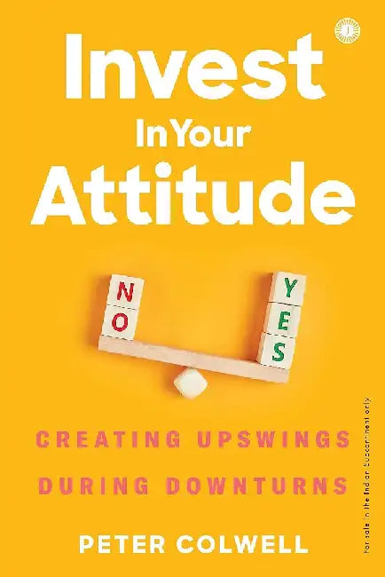 Invest in Your Attitude by Peter Colwell