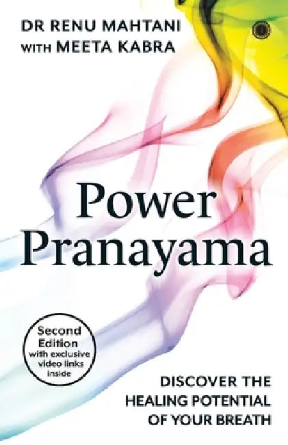 Power Pranayama - Second Edition with exclusive video link inside by Renu Mahtani, Meeta Kabra