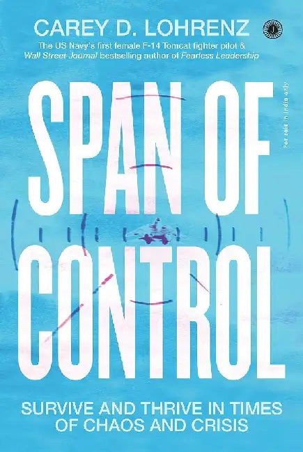 Span of Control: Survive and Thrive in Times of Chaos and Crisis by Carey D. Lohrenz