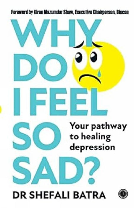 Why Do I Feel So Sad?: Your Pathway to Healing Depression by Shefali Batra