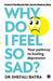 Why Do I Feel So Sad?: Your Pathway to Healing Depression by Shefali Batra