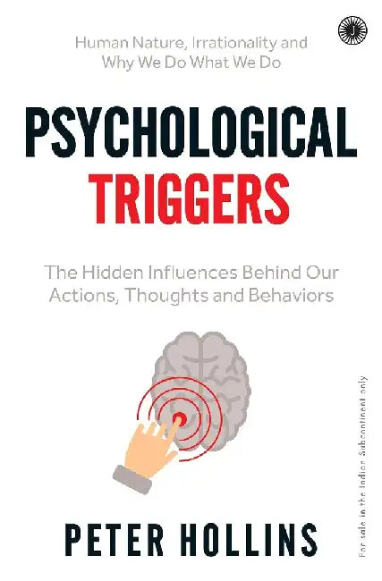 Psychological Triggers: The Hidden Influences Behind Our Actions, Thoughts and Behaviors by Peter Hollins