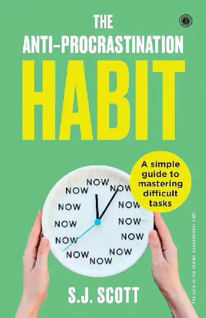 The Anti-Procrastination Habit: A simple guide to mastering difficult tasks by S. J. Scott