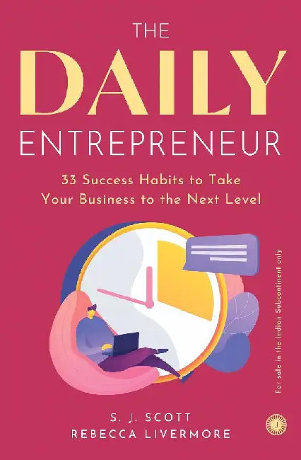 The Daily Entrepreneur: 33 Success Habits to Take Your Business to the Next Level by S. J. Scott , Rebecca Livermore