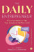 The Daily Entrepreneur: 33 Success Habits to Take Your Business to the Next Level by S. J. Scott , Rebecca Livermore