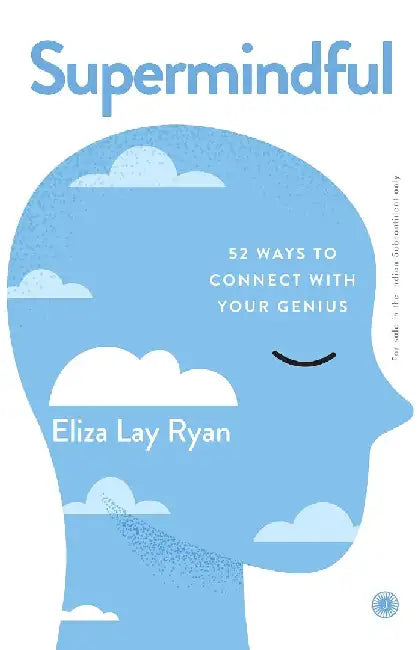 Supermindful: 52 Ways to Connect with Your Genius by Eliza Lay Ryan