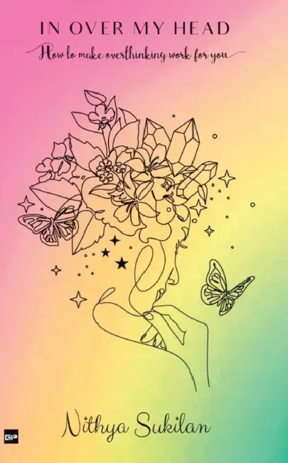 In Over My Head: How to make overthinking work for you by Nithya Sukilan