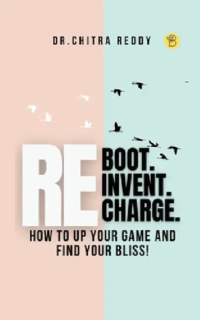 Reboot. Reinvent. Recharge. by Chitra Reddy