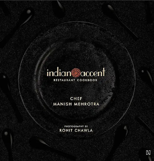 Indian Accent Restaurant Cookbook by Mehrotra, Manish