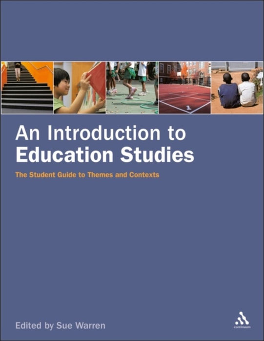 An Introduction to Education Studies: The Students Guide to Themes and Contexts by Sue Warren