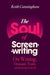 The Soul of Screenwriting: On Writing, Dramatic Truth, and Knowing Yourself by Keith Cunningham