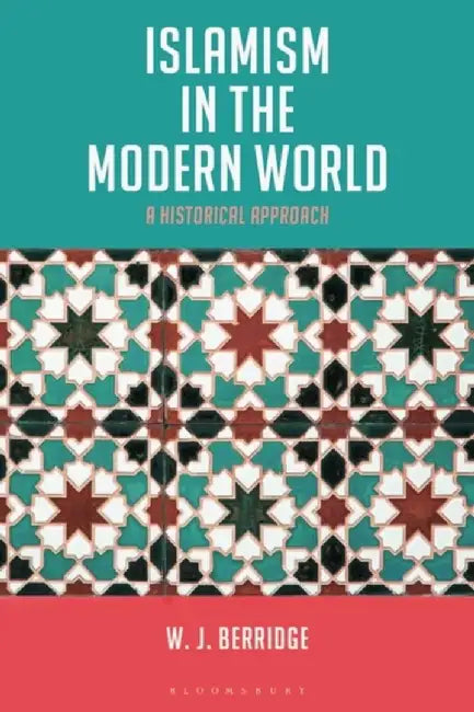Islamism in the Modern World: A Historical Approach by W. J. Berridge