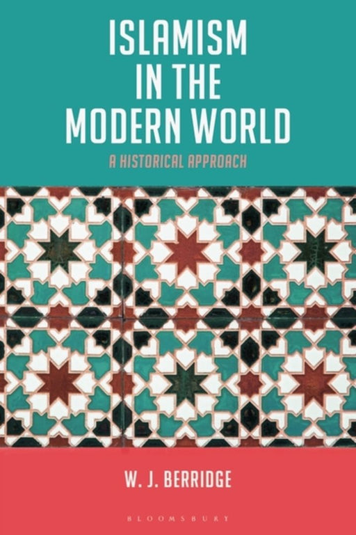 Islamism in the Modern World: A Historical Approach by W. J. Berridge