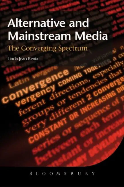 Alternative and Mainstream Media by Linda Jean Kenix