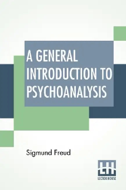 A General Introduction To Psychoanalysis: Authorized Translation With A Preface By G. Stanley Hall by Sigmund Freud, Granville Stanley Hall, Granville Stanley Hall