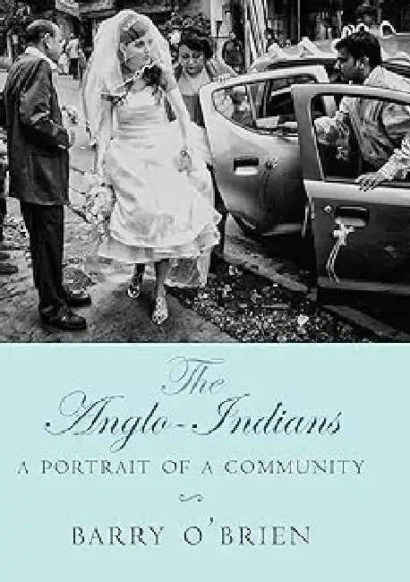The Anglo Indians A Portrait Of A Community by Barry O' Brien