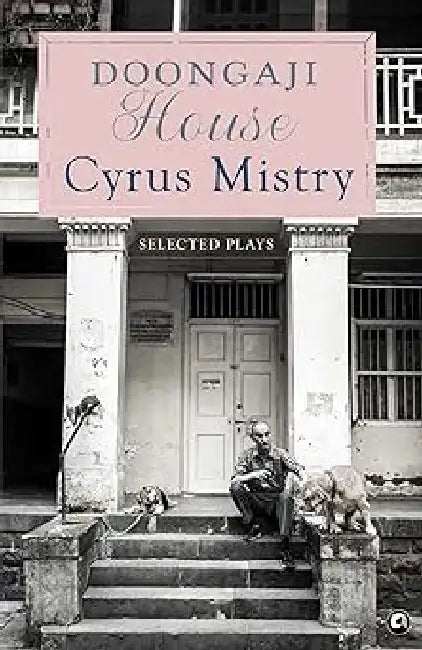 Doongaji House Selected Plays by Cyrus Mistry