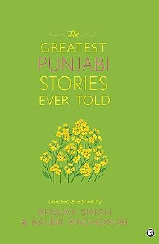 The Greatest Punjabi Stories Ever Told by Renuka Singh & Balbir Madhouri