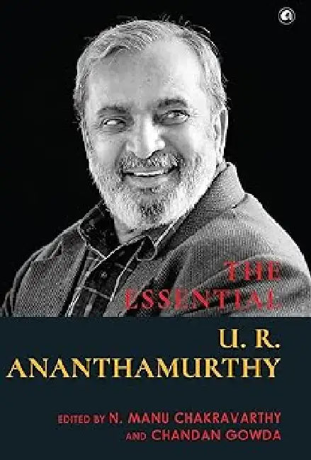The Essential U R Ananthamurthy by N Manu Chakravarthy, Chandan Gowda