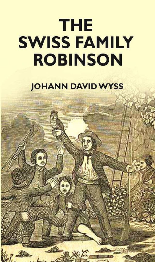 Swiss Family Robinson by JOHANN DAVID WYSS