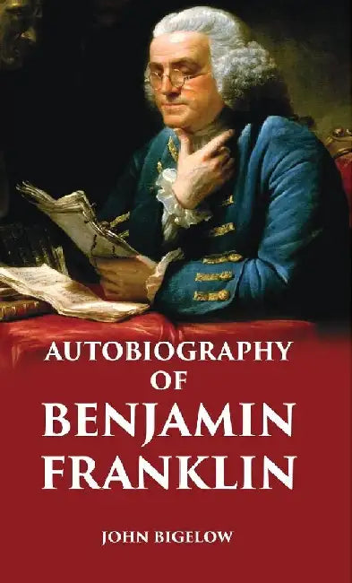 Autobiography of Benjamin Franklin by John Bigelow