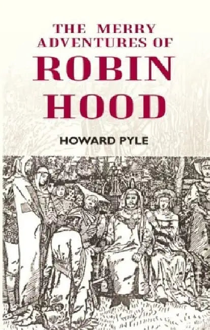 The Merry Adventures of Robin Hood by HOWARD PYLE